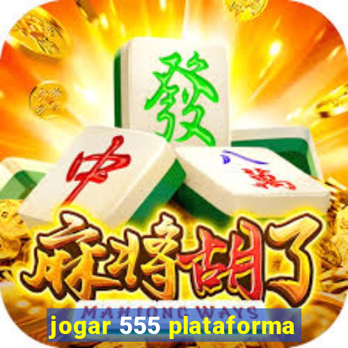 jogar 555 plataforma